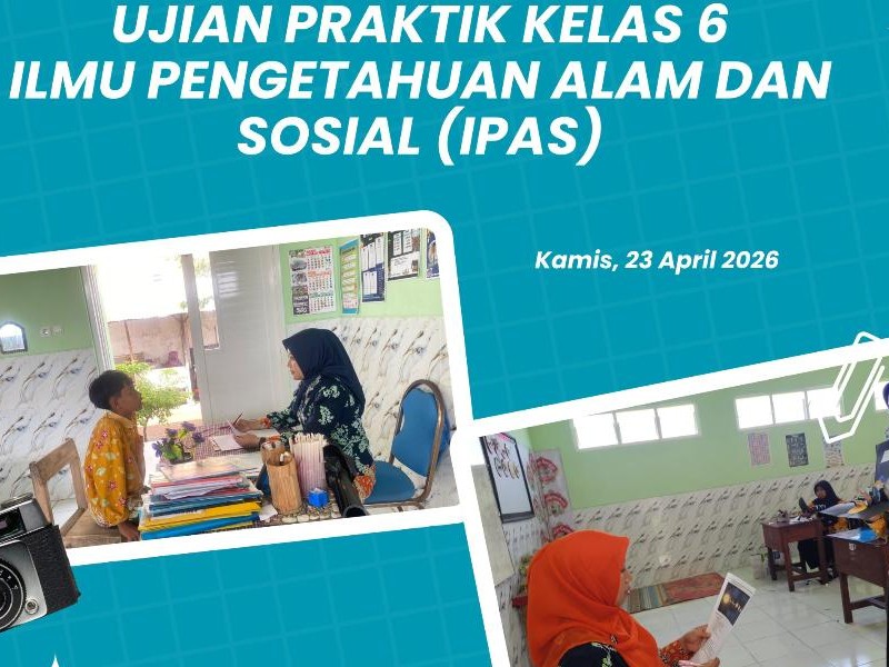 UJIAN PRAKTEK KELAS 6 ILMU PENGETAHUAN ALAM DAN SOSIAL (IPAS)
